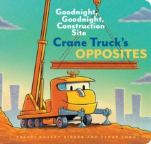 Crane Truck's Opposites: Goodnight Goodnight Construction Site