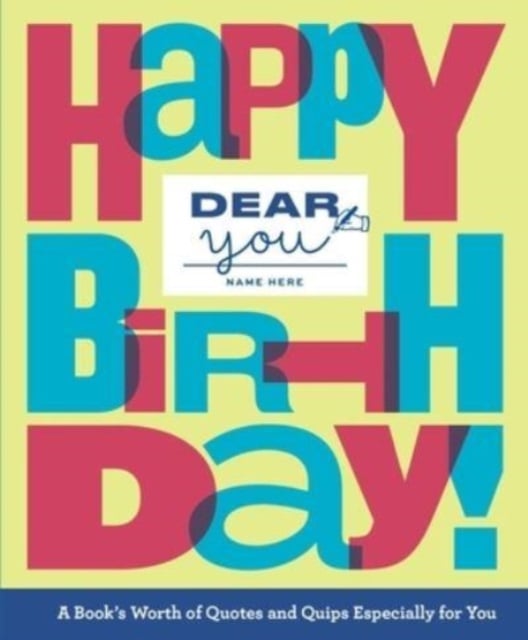 Dear You: Happy Birthday! : A Book’s Worth of Quotes & Quips Especially For You
