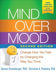 Mind Over Mood, Second Edition : Change How You Feel by Changing the Way You Think