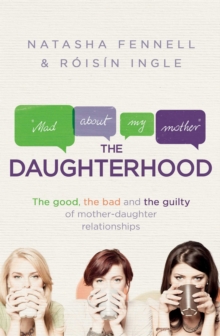 The Daughterhood : The good, the bad and the guilty of mother-daughter relationships