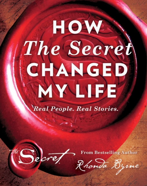How the Secret Changed My Life : Real People. Real Stories