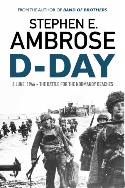 D-Day: June 6, 1944 The Battle For The Normandy Beaches