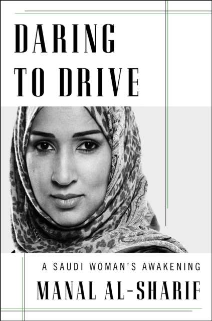 Daring to Drive : A gripping account of one woman's home-grown courage that will speak to the fighter in all of us