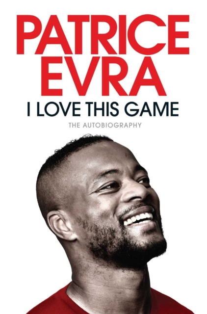 Patrice Evra: I Love This Game (The Autobiography)