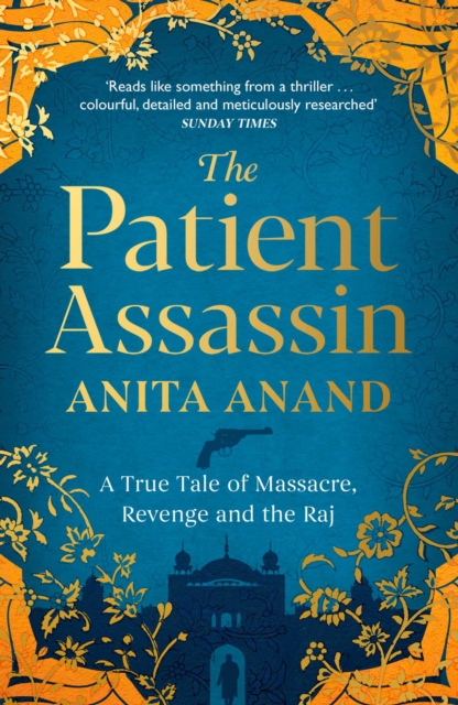 The Patient Assassin : A True Tale of Massacre, Revenge and the Raj
