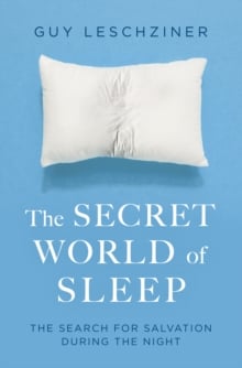 The Secret World of Sleep : Journeys Through the Nocturnal Mind