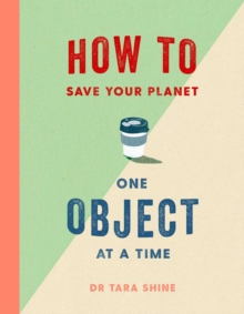 How to Save Your Planet One Object at a Time (Hardback)
