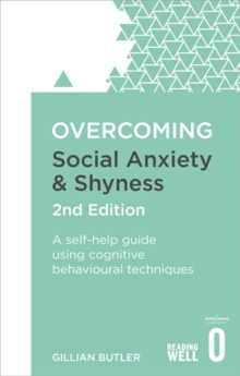 Overcoming Social Anxiety and Shyness, 2nd Edition : A self-help guide using cognitive behavioural techniques