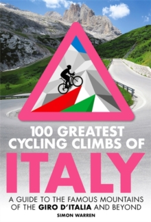 100 Greatest Cycling Climbs of Italy : A guide to the famous mountains of the Giro d'Italia and beyond