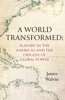 A World Transformed : Slavery in the Americas and the Origins of Global Power
