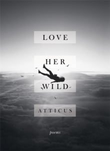 Love Her Wild : Poetry (Hardback)