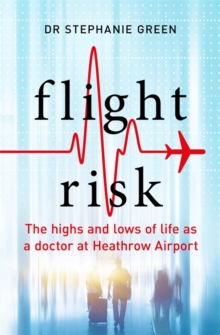 Flight Risk : The Highs and Lows of Life as a Doctor at Heathrow Airport