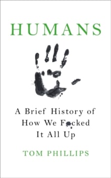 Humans : A Brief History of How We F*cked It All Up
