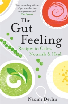 The Gut Feeling : Recipes to Calm, Nourish & Heal