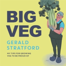 Big Veg : Learn how to grow-your-own with 'The Vegetable King'