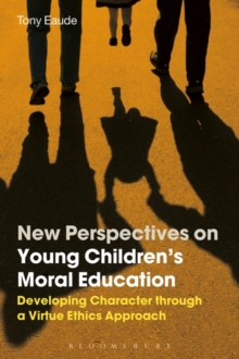 New Perspectives on Young Children's Moral Education : Developing Character through a Virtue Ethics Approach
