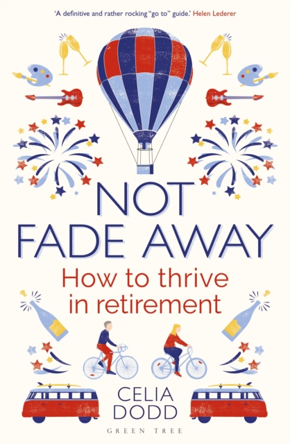 Not Fade Away : How to Thrive in Retirement
