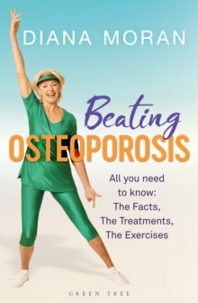 Beating Osteoporosis : The Facts, The Treatments, The Exercises