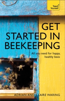 Get Started in Beekeeping : A practical, illustrated guide to running hives of all sizes in any location