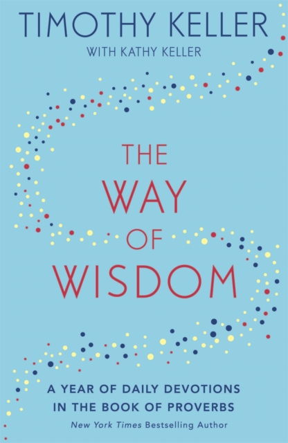 The Way of Wisdom : A Year of Daily Devotions in the Book of Proverbs