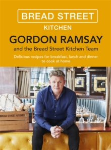 Gordon Ramsay Bread Street Kitchen : Delicious recipes for breakfast, lunch and dinner to cook at home
