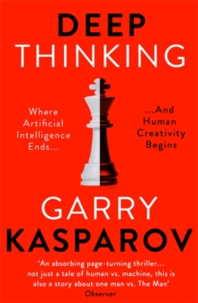 Deep Thinking: Where Machine Intelligence Ends and Human Creativity Begins (Paperback)
