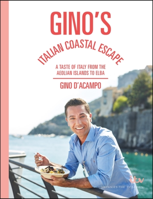 Gino's Italian Coastal Escape : A Taste of Italy from the Aeolian Islands to Elba