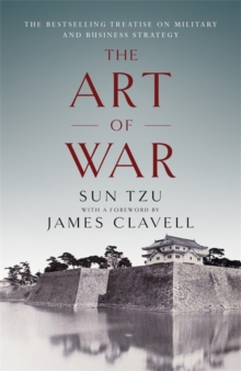 The Art of War : The Bestselling Treatise on Military & Business Strategy, with a Foreword by James Clavell