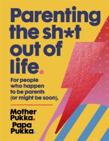 Parenting The Sh*t Out Of Life : The Sunday Times bestseller