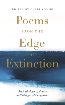 Poems from the Edge of Extinction : The Beautiful New Treasury of Poetry in Endangered Languages, in Association with the National Poetry Library
