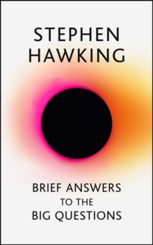 Brief Answers to the Big Questions : the final book from Stephen Hawking