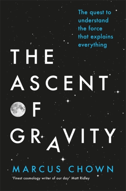 The Ascent of Gravity : The Quest to Understand the Force that Explains Everything (Large Paperback)