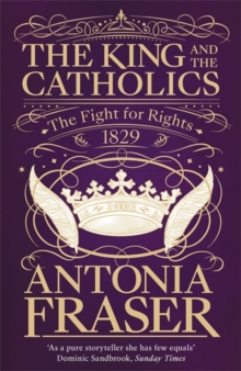 The King and the Catholics : The Fight for Rights 1829