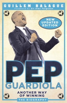 Pep Guardiola : Another Way of Winning: The Biography
