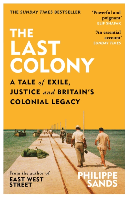 The Last Colony : A Tale of Exile, Justice and Britain’s Colonial Legacy
