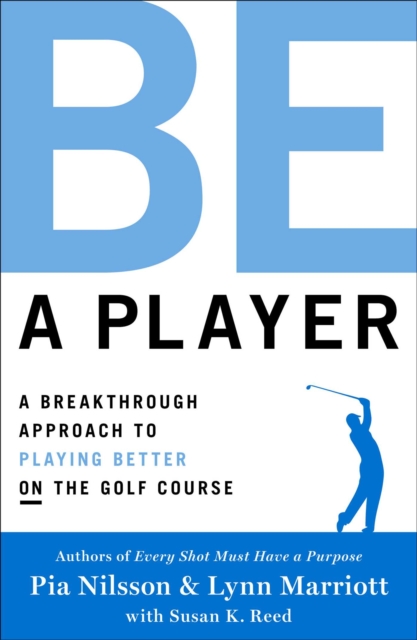 Be a Player : A Breakthrough Approach to Playing Better ON the Golf Course (Hardback)