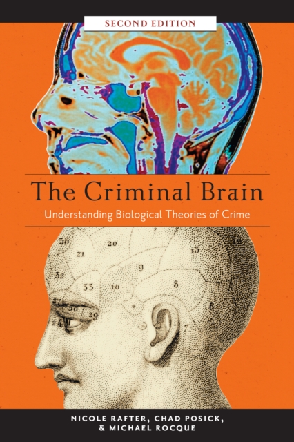 The Criminal Brain, Second Edition : Understanding Biological Theories of Crime