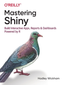 Mastering Shiny : Build Interactive Apps, Reports, and Dashboards Powered by R