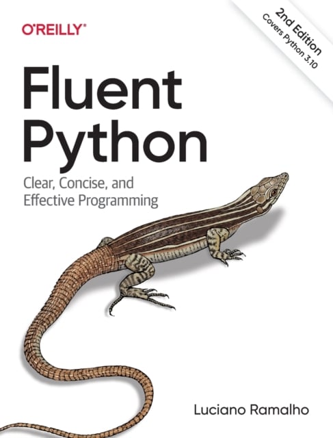 Fluent Python : Clear, Concise, and Effective Programming (2nd Edition)