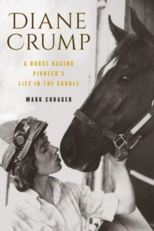 Diane Crump : A Horse-Racing Pioneer's Life in the Saddle