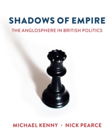 Shadows of Empire : The Anglosphere in British Politics