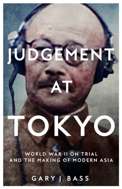 Judgement at Tokyo : World War II on Trial and the Making of Modern Asia (Hardback)