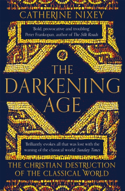 The Darkening Age : The Christian Destruction of the Classical World