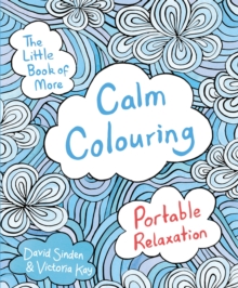The Little Book of More Calm Colouring : Portable Relaxation