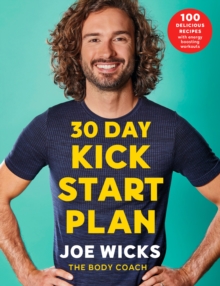 30 Day Kick Start Plan : 100 Delicious Recipes with Energy Boosting Workouts