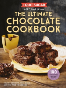  The Ultimate Chocolate Cookbook (I Quit Sugar with Sarah Wilson)