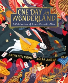 One Day in Wonderland : A Celebration of Lewis Carroll's Alice