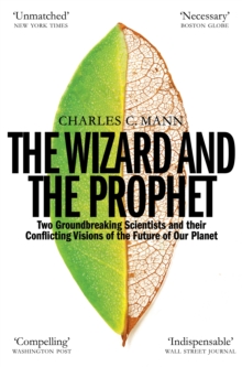 The Wizard and the Prophet : Science and the Future of Our Planet
