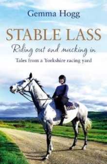 Stable Lass: Riding out and mucking in - tales from a Yorkshire racing yard 