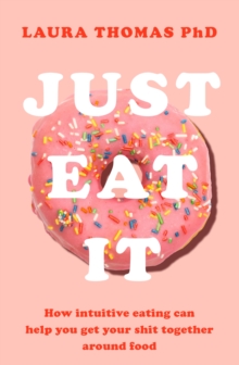 Just Eat It : How intuitive eating can help you